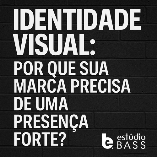 Identidade visual profissional: texto em destaque com a frase 'Identidade Visual: Por que sua marca precisa de uma presença forte?' em design minimalista preto e branco com o logo do Estúdio Bass.
